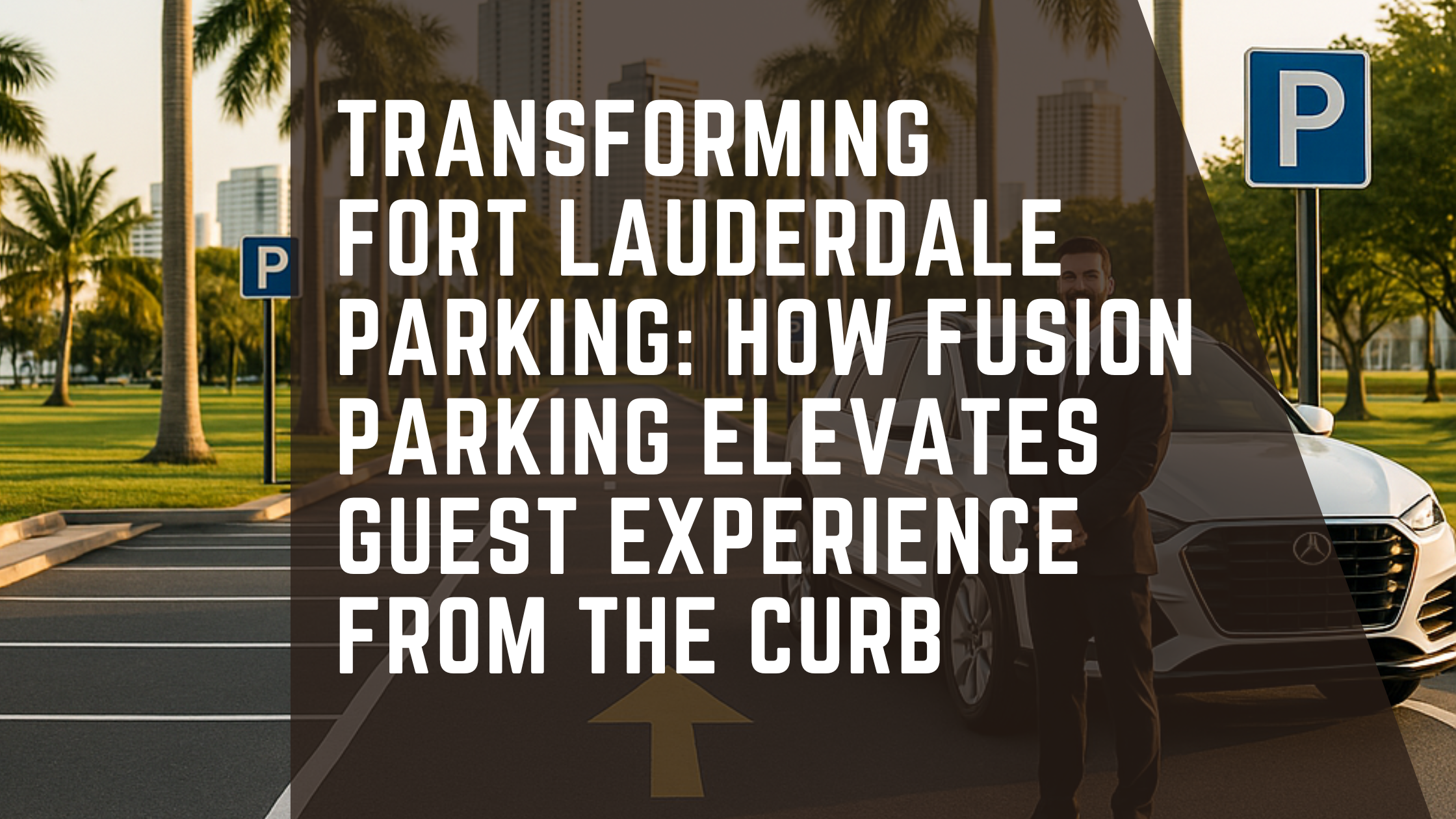 Transforming Fort Lauderdale Parking: How Fusion Parking Elevates Guest Experience from the Curb